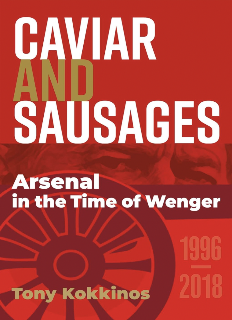 Arsenal Christmas Book List: Caviar and Sausages: Arsenal in the Time of Wenger by Tony Kokkinos