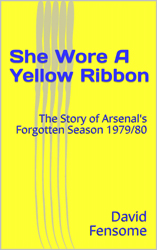 She Wore A Yellow Ribbon: The Story of Arsenal’s Forgotten Season 1979/80