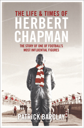 The Life & Time of Herbert Chapman